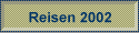 Reisen 2002