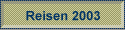 Reisen 2003