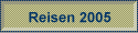 Reisen 2005